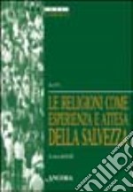 Le religioni come esperienza e attesa della salvezza. Atti della 35ª Sessione di formazione ecumenica (1998) libro