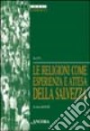 Le religioni come esperienza e attesa della salvezza. Atti della 35ª Sessione di formazione ecumenica (1998) libro