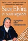 Suor Elvira e i suoi ragazzi. La preghiera vince l'emarginazione libro