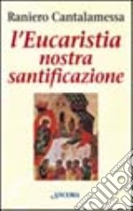 L'Eucaristia nostra santificazione libro