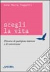 Scegli la vita. Percorso di guarigione interiore e di conversione libro