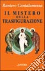 Il mistero della trasfigurazione. Quale immagine di Cristo per l'uomo del Duemila? libro