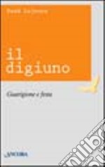 Il digiuno. Guarigione e festa libro