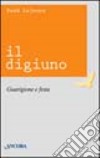 Il digiuno. Guarigione e festa libro