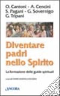Diventare padri nello Spirito. La formazione delle guide spirituali libro