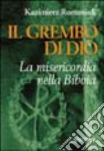 Il grembo di Dio. La misericordia nella Bibbia libro