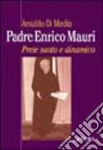 Padre Enrico Mauri. Prete santo e dinamico