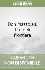 Don Mazzolari. Prete di frontiera libro