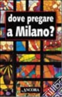 Dove pregare a Milano? libro