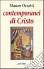 Contemporanei di Cristo. Meditazioni sul Vangelo di Marco libro