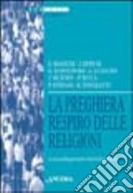 La preghiera respiro delle religioni. Atti della 36ª sessione di formazione ecumenica (1999) libro