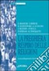 La preghiera respiro delle religioni. Atti della 36ª sessione di formazione ecumenica (1999) libro