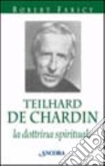 Teilhard de Chardin. La dottrina spirituale libro