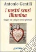 I nostri sensi illumina. Saggio sui cinque sensi spirituali libro