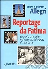 Reportage da Fatima. La storia e i prodigi nel racconto del nipote di suor Lucia libro