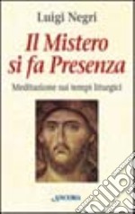 Il mistero si fa presenza. Meditazioni sui tempi liturgici libro