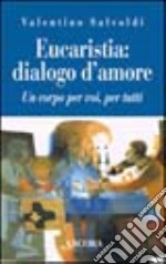 Eucaristia: dialogo d'amore. Un corpo per voi, per tutti libro