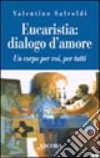 Eucaristia: dialogo d'amore. Un corpo per voi, per tutti libro