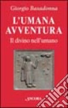 L'umana avventura. Il divino nell'umano libro