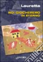 Noi giocheremo in eterno libro