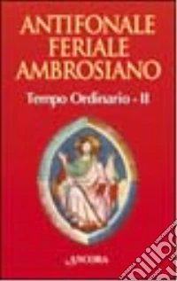 Antifonale feriale ambrosiano. Tempo ordinario. Vol. 2: Settimana 8-19 libro