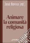 Animare la comunità religiosa libro