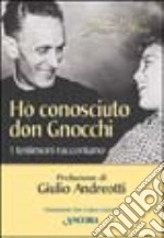 Ho conosciuto don Gnocchi. I testimoni raccontano libro