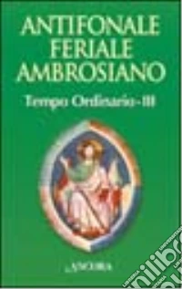 Antifonale feriale ambrosiano. Tempo ordinario. Vol. 3: Settimana 20-32 libro