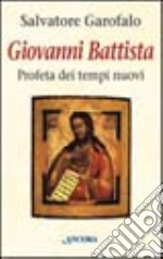 Giovanni Battista. Profeta dei tempi nuovi libro