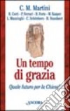 Un tempo di grazia. Quale futuro per la Chiesa? libro