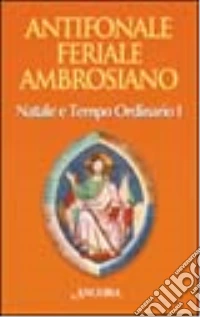 Antifonale feriale ambrosiano. Natale e tempo ordinario. Vol. 1: Settimana 1-7 libro