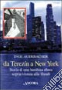 Da Terezin a New York. Storia di una bambina sopravvissuta alla Shoah libro