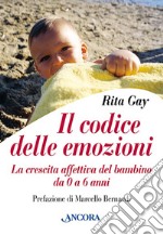 Il codice delle emozioni. La crescita affettiva del bambino da 0 a 6 anni libro