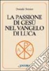 La passione di Gesù nel Vangelo di Luca libro di Senior Donald