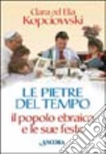 Le pietre del tempo. Il popolo ebraico e le sue feste libro