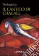 Il cantico di Chagall. Il Cantico dei cantici nella rilettura di un maestro del colore libro