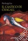 Il cantico di Chagall. Il Cantico dei cantici nella rilettura di un maestro del colore libro