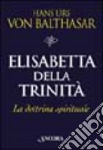 Elisabetta della Trinità. La dottrina spirituale libro