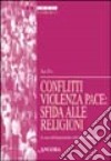 Conflitti, violenza, pace: sfida alle religioni. Atti della 37ª sessione di formazione ecumenica (2000) libro