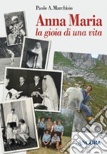 Anna Maria. La gioia di una vita