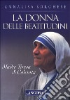 La donna delle beatitudini. Madre Teresa di Calcutta libro