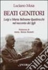 Beati genitori. Luigi e Maria Beltrame Quattrocchi nel racconto dei figli libro