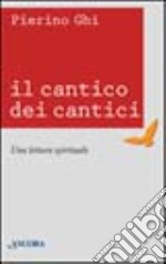 Il Cantico dei Cantici. Una lettura spirituale