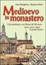 Medioevo in monastero. Vita quotidiana in un'abbazia del XII secolo. Storia, storie e figure di grandi monaci libro