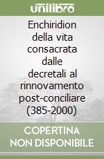 Enchiridion della vita consacrata dalle decretali al rinnovamento post-conciliare (385-2000) libro