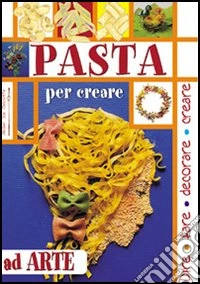 Pasta. Per creare ad arte