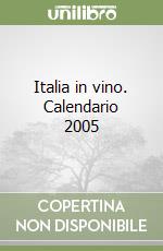Italia in vino. Calendario 2005 libro