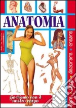 Anatomia. Giochiamo con il nostro corpo libro