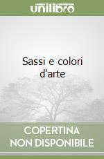 Sassi e colori d'arte