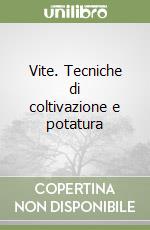 Vite. Tecniche di coltivazione e potatura libro